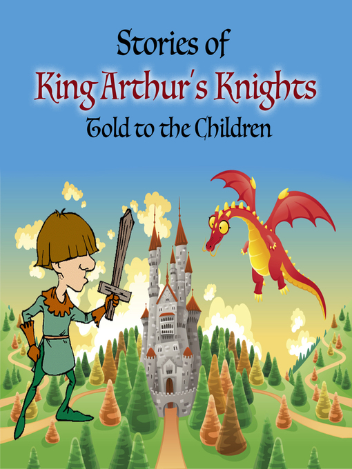 Title details for Stories of King Arthur's Knights Told to the Children by Mary Esther Miller MacGregor - Available